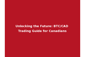 Unlocking the Future: BTC/CAD Trading Guide for Canadians