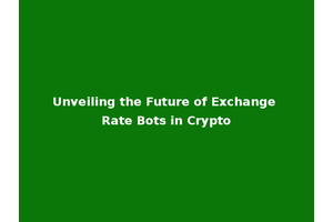 Unveiling the Future of Exchange Rate Bots in Crypto