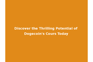 Discover the Thrilling Potential of Dogecoin's Cours Today