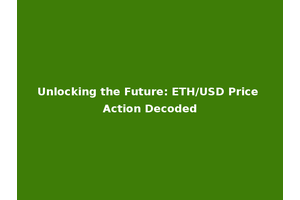 Unlocking the Future: ETH/USD Price Action Decoded