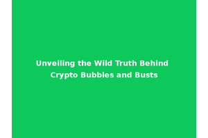 Unveiling the Wild Truth Behind Crypto Bubbles and Busts