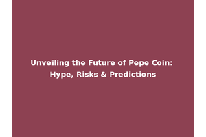 Unveiling the Future of Pepe Coin: Hype, Risks & Predictions