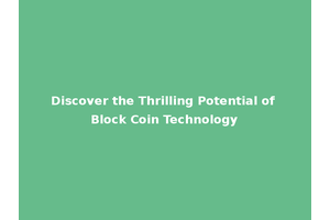 Discover the Thrilling Potential of Block Coin Technology