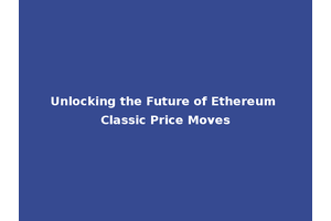 Unlocking the Future of Ethereum Classic Price Moves
