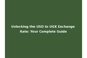 Unlocking the USD to UGX Exchange Rate: Your Complete Guide