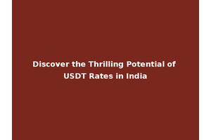 Discover the Thrilling Potential of USDT Rates in India