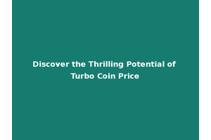 Discover the Thrilling Potential of Turbo Coin Price