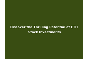 Discover the Thrilling Potential of ETH Stock Investments