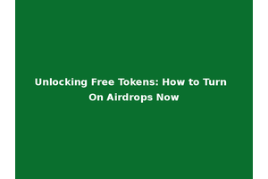 Unlocking Free Tokens: How to Turn On Airdrops Now