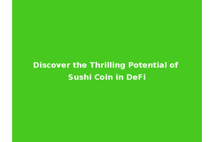 Discover the Thrilling Potential of Sushi Coin in DeFi