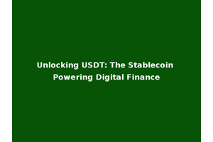 Unlocking USDT: The Stablecoin Powering Digital Finance