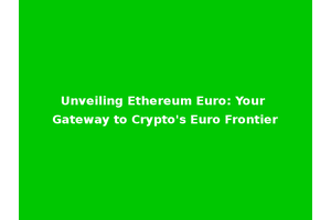 Unveiling Ethereum Euro: Your Gateway to Crypto's Euro Frontier