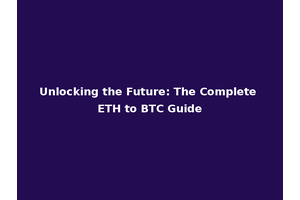Unlocking the Future: The Complete ETH to BTC Guide