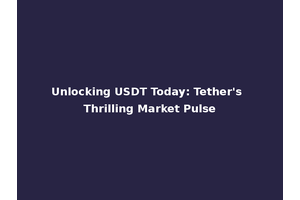 Unlocking USDT Today: Tether's Thrilling Market Pulse