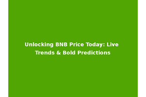 Unlocking BNB Price Today: Live Trends & Bold Predictions
