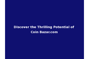 Discover the Thrilling Potential of Coin Bazar.com
