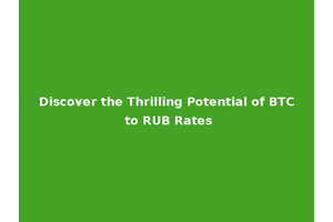 Discover the Thrilling Potential of BTC to RUB Rates