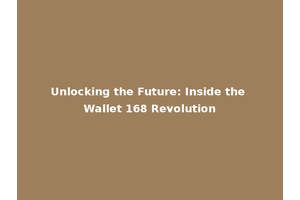 Unlocking the Future: Inside the Wallet 168 Revolution