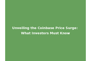 Unveiling the Coinbase Price Surge: What Investors Must Know