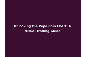 Unlocking the Pepe Coin Chart: A Visual Trading Guide