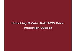 Unlocking M Coin: Bold 2025 Price Prediction Outlook