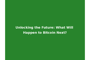Unlocking the Future: What Will Happen to Bitcoin Next?