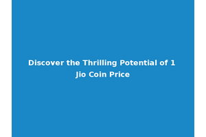 Discover the Thrilling Potential of 1 Jio Coin Price