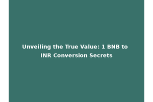 Unveiling the True Value: 1 BNB to INR Conversion Secrets