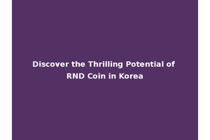 Discover the Thrilling Potential of RND Coin in Korea