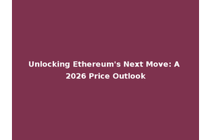 Unlocking Ethereum's Next Move: A 2026 Price Outlook