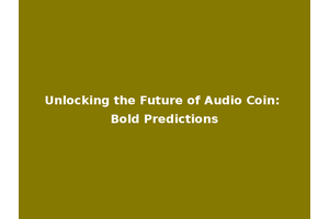 Unlocking the Future of Audio Coin: Bold Predictions