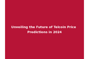 Unveiling the Future of Telcoin Price Predictions in 2024