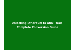 Unlocking Ethereum to AUD: Your Complete Conversion Guide