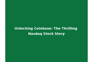 Unlocking Coinbase: The Thrilling Nasdaq Stock Story