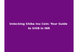 Unlocking Shiba Inu Coin: Your Guide to SHIB in INR