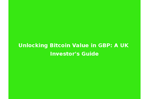 Unlocking Bitcoin Value in GBP: A UK Investor's Guide