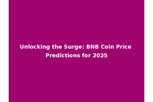 Unlocking the Surge: BNB Coin Price Predictions for 2025