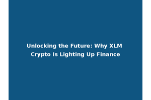 Unlocking the Future: Why XLM Crypto Is Lighting Up Finance