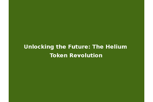 Unlocking the Future: The Helium Token Revolution