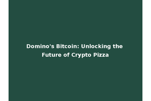 Domino's Bitcoin: Unlocking the Future of Crypto Pizza