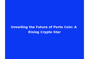Unveiling the Future of Porto Coin: A Rising Crypto Star