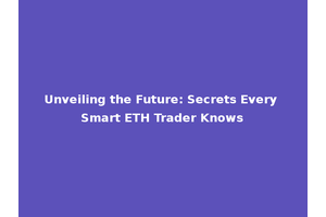 Unveiling the Future: Secrets Every Smart ETH Trader Knows