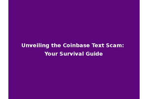 Unveiling the Coinbase Text Scam: Your Survival Guide