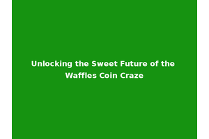 Unlocking the Sweet Future of the Waffles Coin Craze