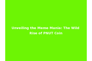Unveiling the Meme Mania: The Wild Rise of PNUT Coin