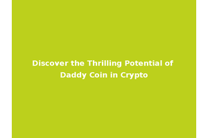 Discover the Thrilling Potential of Daddy Coin in Crypto