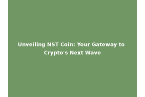 Unveiling NST Coin: Your Gateway to Crypto's Next Wave
