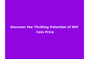 Discover the Thrilling Potential of WIF Coin Price