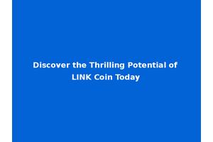 Discover the Thrilling Potential of LINK Coin Today