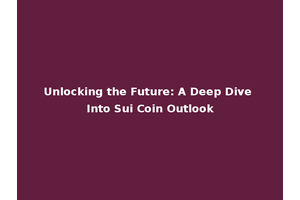 Unlocking the Future: A Deep Dive Into Sui Coin Outlook